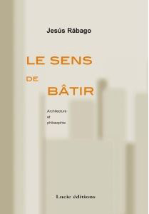 LE SENS DE BATIR - J.RABAGO / Théétète - 2000 181...